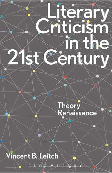 Amazon Com Literary Criticism In The 21st Century Theory Renaissance 9781472527707 Leitch Vincent B Books