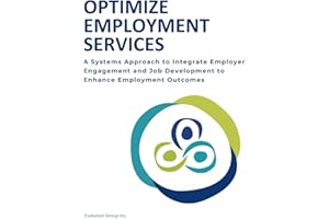 Optimize Employment Services: A Systems Approach to Integrate Employer Engagement and Job Development to Enhance Employment O