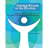 Bearing Witness in the Kin-dom: Living into the Church’s Moral Witness through Radical Discipleship