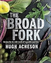 The Broad Fork: Recipes for the Wide World of Vegetables and Fruits