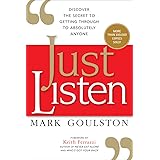 Just Listen: Discover the Secret to Getting Through to Absolutely Anyone