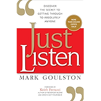 Just Listen: Discover the Secret to Getting Through to Absolutely Anyone