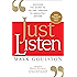 Just Listen: Discover the Secret to Getting Through to Absolutely Anyone