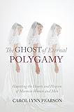 The Ghost of Eternal Polygamy: Haunting the Hearts and Heaven of Mormon Women and Men