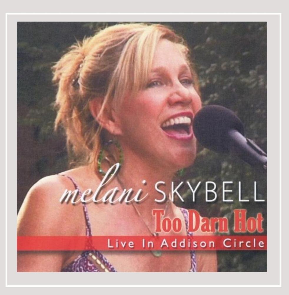 Melani Skybell Too Darn Hot Live In Addison Circle Amazon Com Music