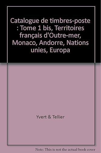 Download Catalogue de timbres-poste : Tome 1 bis, Territoires français d'Outre-mer, Monaco, Andorre, Nations unies, Europa PDF