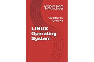 LINUX Operating System: 100 Interview Questions (Advanced Topics in Technologies)