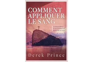 Comment appliquer le sang: Comment libérer la vie et la puissance du sacrifice de Jésus (French Edition)