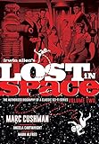 Irwin Allen's Lost in Space: The Authorized Biography of a Classic Sci-Fi Series, Volume 2 by Marc Cushman, Mark Alfred