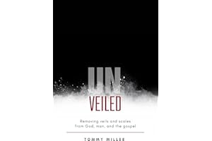 Unveiled: Removing veils and scales from God, man, and the gospel