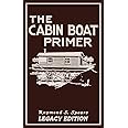 The Cabin Boat Primer (Legacy Edition): The Classic Guide Of Cabin-Life On The Water By Building, Furnishing, And Maintaining Maintaining Rustic House Boats (The Cabin Life and Cabin Craft Collection)