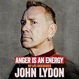 Anger Is an Energy: My Life Uncensored by 