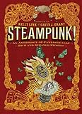 Steampunk! An Anthology of Fantastically Rich and Strange Stories