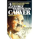 George Washington Carver: Man's Slave Becomes God's Scientist