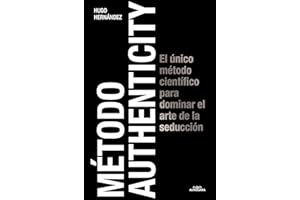 Método Authenticity: El único método científico para dominar el arte de la seducción (Spanish Edition)