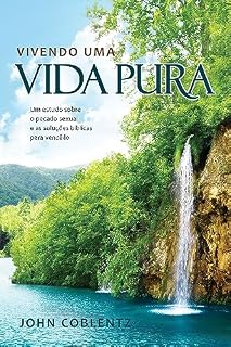 Livro VIVENDO UMA VIDA PURA: UM ESTUDO SOBRE O PECADO SEXUAL E AS SOLUÇÕES BÍBLICAS PARA VENCÊ-LO