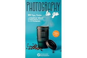 Photography to go: 99 Tips, Tricks & creative Ideas for better Pictures and more Fun with Photography – incl. BONUS eBook
