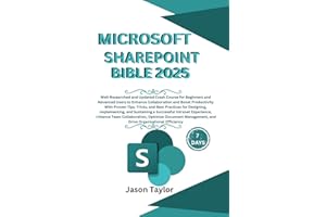 Microsoft SharePoint Bible: Well-Researched and Updated Crash Course for Beginners and Advanced Users to Enhance Collaboration and Boost Productivity ... Tricks, and Best Practice (Microsoft Office)