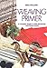 The Weaving Primer: A Complete Guide to Inkle, Backstrap, and Frame Looms by