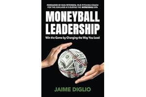 Moneyball Leadership: Win the Game by Changing the Way You Lead