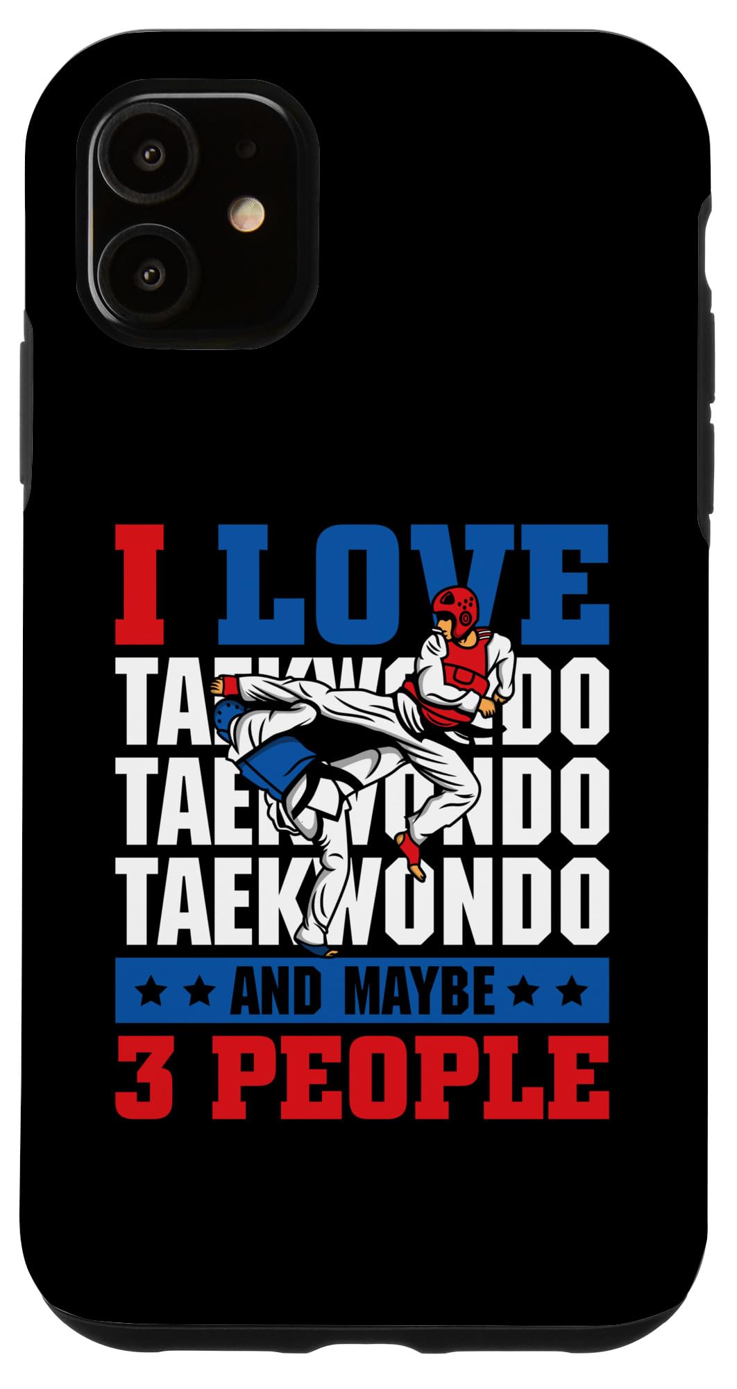 I love Taekwondo and maybe 3 people - Taekwondo Case for iPhone 11