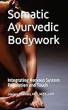 Somatic Ayurvedic Bodywork: Integrating Nervous System Regulation and Touch
