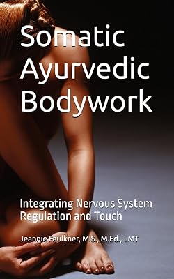 Somatic Ayurvedic Bodywork: Integrating Nervous System Regulation and Touch