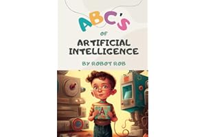 ABC's of Artificial Intelligence: A Fun and Educational Children's Book: A Beginner's Guide to Understanding the World of AI