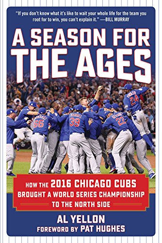 Download A Season for the Ages: How the 2016 Chicago Cubs Brought a World Series Championship to the North Side