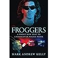 Froggers: A Front Row Seat to Undercover Police Work