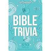 Bible Trivia: 850 Interesting Questions and Answers!
