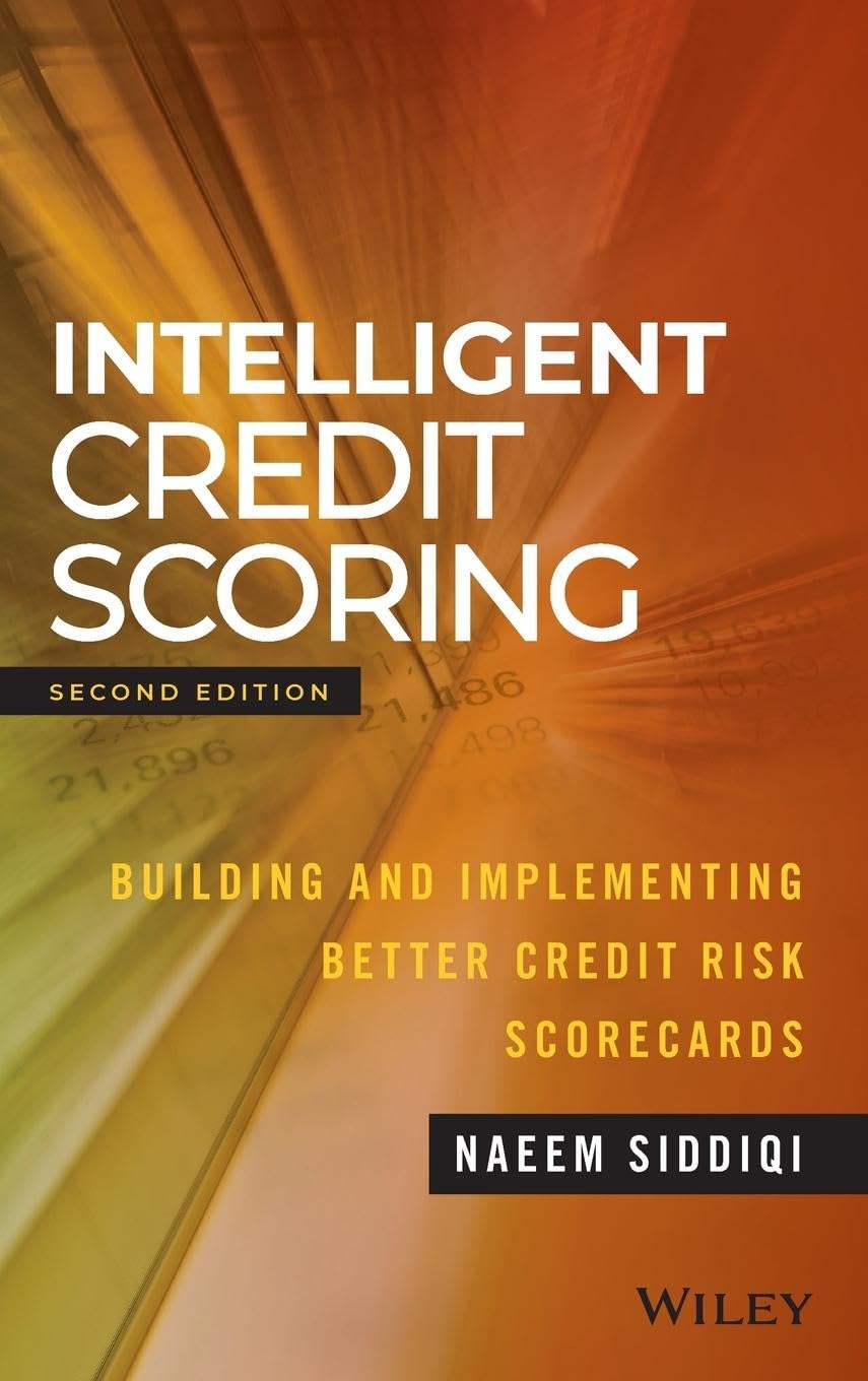 Intelligent Credit Scoring: Building and Implementing Better Credit Risk Scorecards (Wiley and SAS Business Series)
