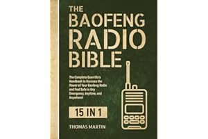 The Baofeng Radio Bible: 15 in 1: The Complete Guerrilla’s Handbook to Harness the Power of Your Baofeng Radio and Feel Safe 