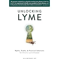 Unlocking Lyme: Myths, Truths, and Practical Solutions for Chronic Lyme Disease