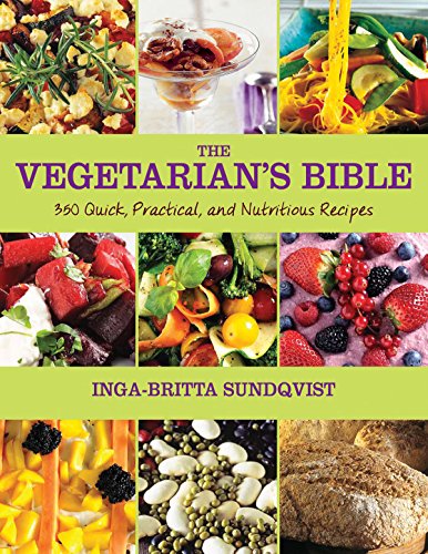 The Vegetarian's Bible: 350 Quick, Practical, and Nutritious Recipes The Vegetarian's Bible: 350 Quick, Practical, and Nutritious Recipes