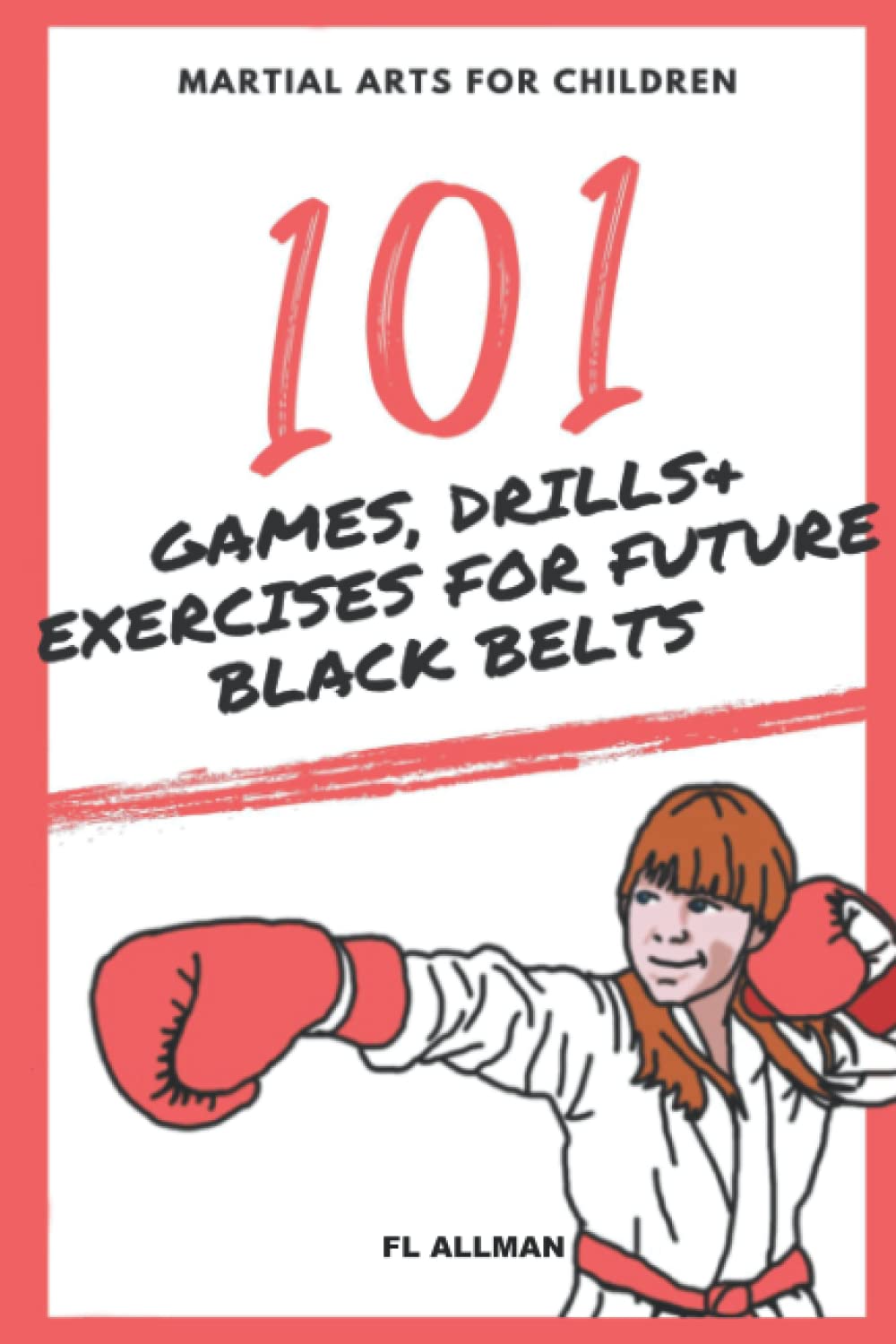 Martial Arts for Children: 101 Games, Drills and Exercises for Future Black Belts