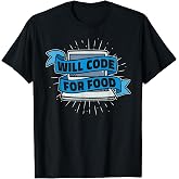 Will Code For Food - Developer Software Engineer Programming T-Shirt