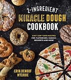 2-Ingredient Miracle Dough Cookbook: Easy Lower-Carb Recipes for Flatbreads, Bagels, Desserts and Mo by Erin Mylroie