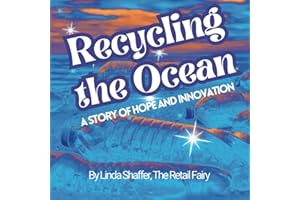 Recycling the Ocean A Story of Hope and Innovation: Ocean Heroes Commended: Transformation of the Great Pacific Garbage Patch and Earth's Pollution by ... Ryan Hickman, Lilly Platt, and Haaziq Kazi