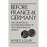 Before France and Germany: The Creation and Transformation of the Merovingian World