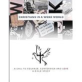 Christians in a Woke World:: A Call to Courage, Confession and Love