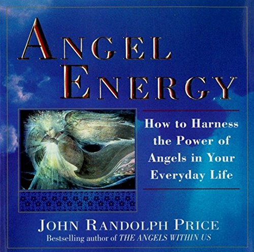 Angel Energy How To Harness The Power Of Angels In Your Everyday Life Price John Randolph Livres Amazon Fr