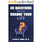 25 Questions That Can Change Your Life: Prompts to Help You Discover Who You Are, Overcome What Holds You Back, and Create the Life You Want