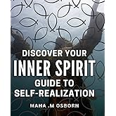 Discover Your Inner Spirit: Guide to Self-Realization: Unleash Your Potential and Achieve Self-Discovery with this Transformational Guide.