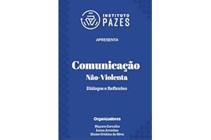Comunicação Não-Violenta: Diálogos e reflexões (Instituto Pazes Apresenta Livro 1) (Portuguese Edition)