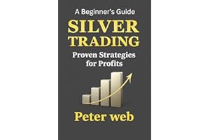 Silver Trading : Proven Strategies for Profits: A Beginner's Guide (Trading Mastery Series Book 1)