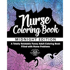Nurse Coloring Book: A Totally Relatable Funny Adult Coloring Book Filled with Nurse Problems (Coloring Book Gift Ideas)