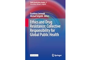 Ethics and Drug Resistance: Collective Responsibility for Global Public Health (Public Health Ethics Analysis Book 5)