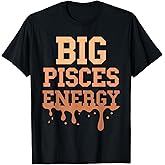 Big Pisces Energy Men Black Women Zodiac Sign Drip Birthday T-Shirt