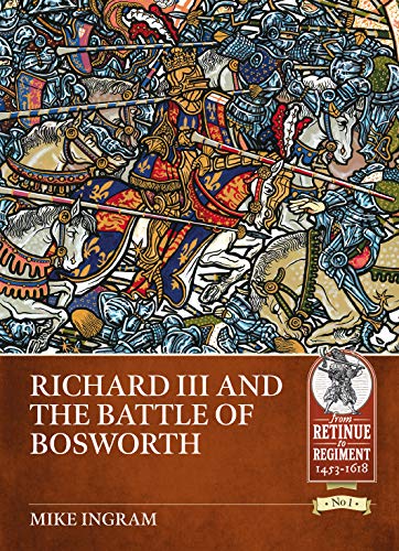 Richard III and the Battle of Bosworth (From Retinue to Regiment)